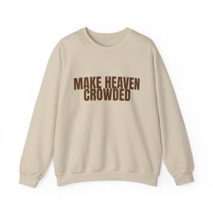 Make Heaven Crowded Crewneck